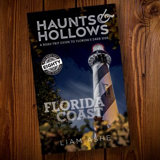 Haunts & Hollows: Florida Coast, a road trip guide to the dark side of the Sunshine State