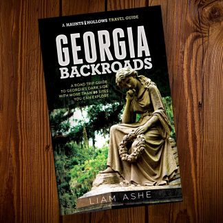 Haunts & Hollows: Georgia Backroads, a road trip guide to the dark side of the Peach State